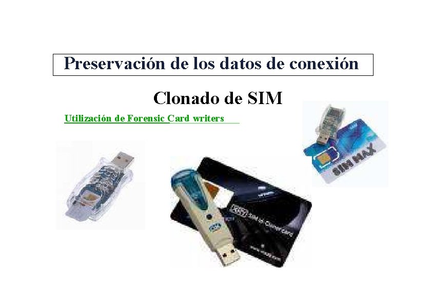Preservación de los datos de conexión Clonado de SIM Utilización de Forensic Card writers