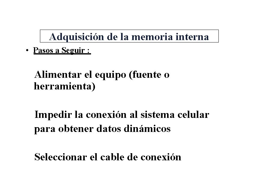 Adquisición de la memoria interna • Pasos a Seguir : Alimentar el equipo (fuente