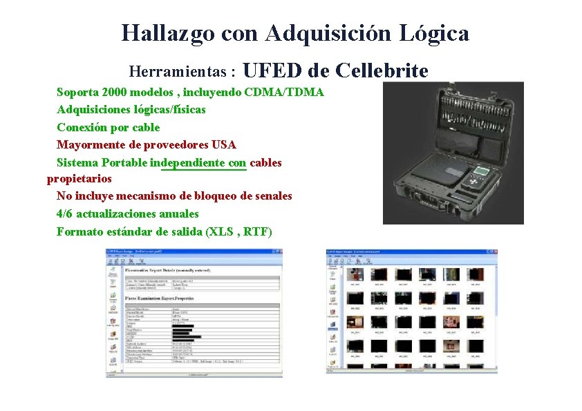 Hallazgo con Adquisición Lógica Herramientas : UFED de Cellebrite Soporta 2000 modelos , incluyendo