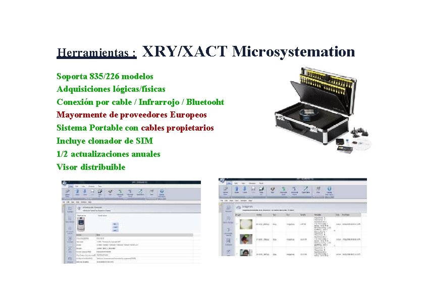 Herramientas : XRY/XACT Microsystemation Soporta 835/226 modelos Adquisiciones lógicas/físicas Conexión por cable / Infrarrojo