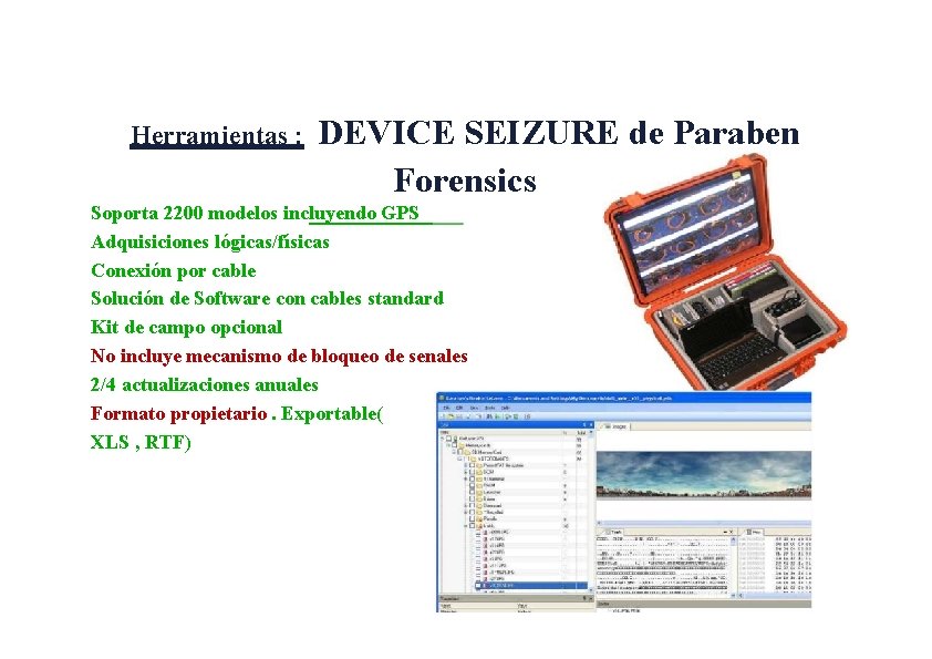 Herramientas : DEVICE SEIZURE de Paraben Forensics Soporta 2200 modelos incluyendo GPS Adquisiciones lógicas/físicas