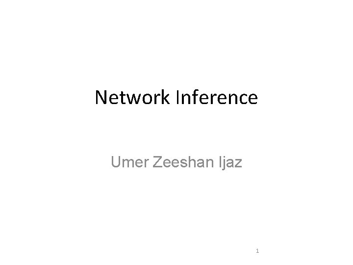 Network Inference Umer Zeeshan Ijaz 1 