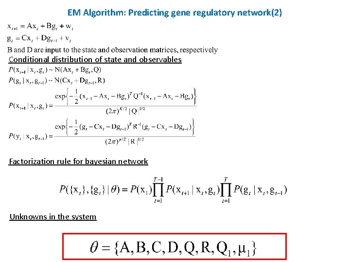 EM Algorithm: Predicting gene regulatory network(2) Conditional distribution of state and observables Factorization rule