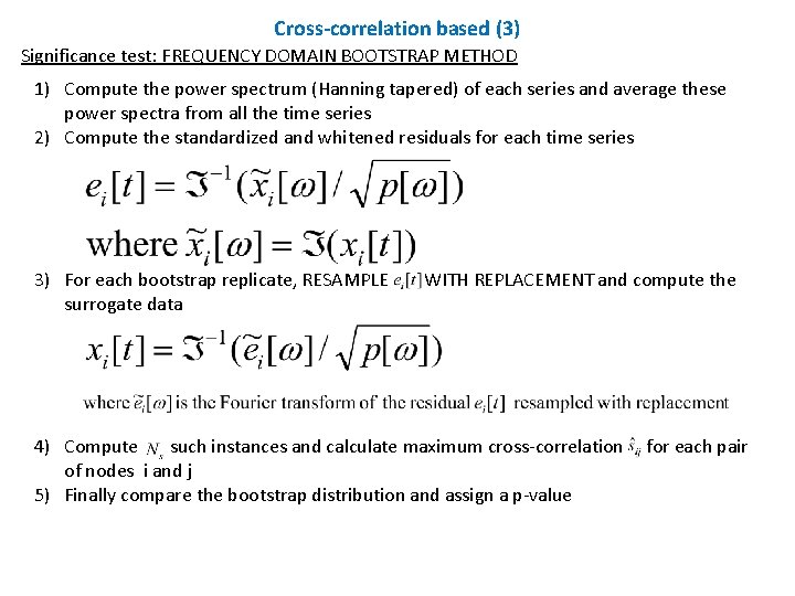 Cross-correlation based (3) Significance test: FREQUENCY DOMAIN BOOTSTRAP METHOD 1) Compute the power spectrum