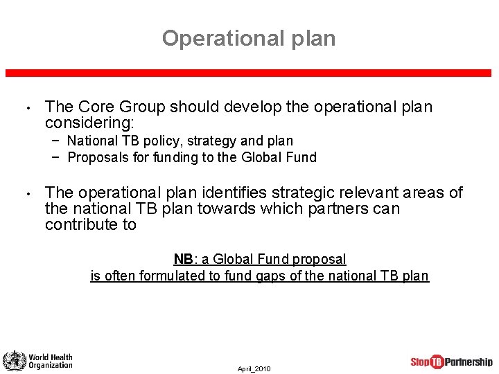 Operational plan • The Core Group should develop the operational plan considering: − National