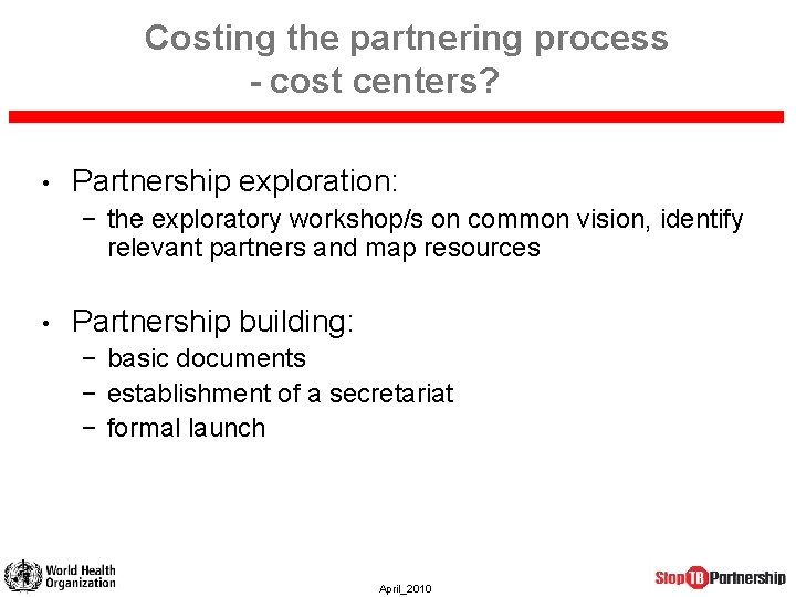 Costing the partnering process - cost centers? • Partnership exploration: − the exploratory workshop/s