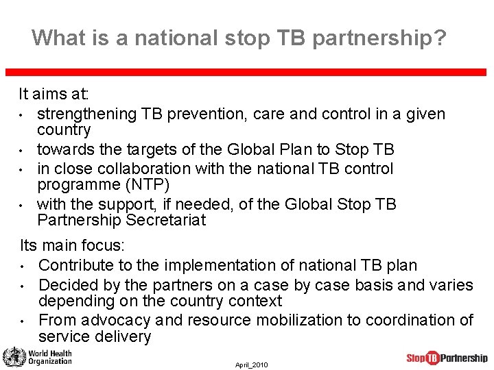 What is a national stop TB partnership? It aims at: • strengthening TB prevention,