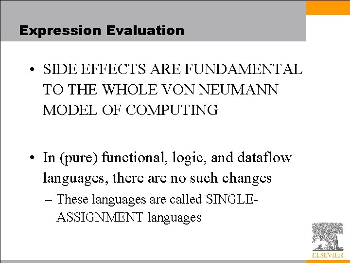 Expression Evaluation • SIDE EFFECTS ARE FUNDAMENTAL TO THE WHOLE VON NEUMANN MODEL OF