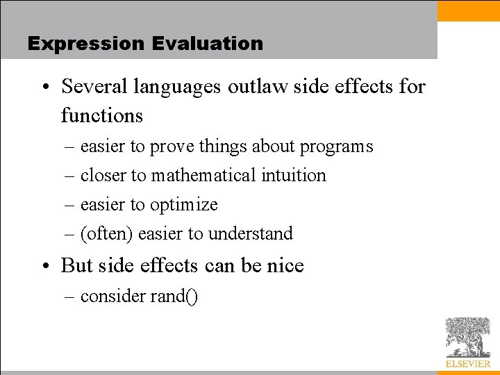 Expression Evaluation • Several languages outlaw side effects for functions – easier to prove