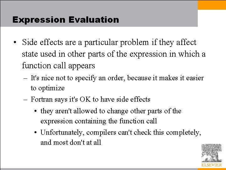 Expression Evaluation • Side effects are a particular problem if they affect state used