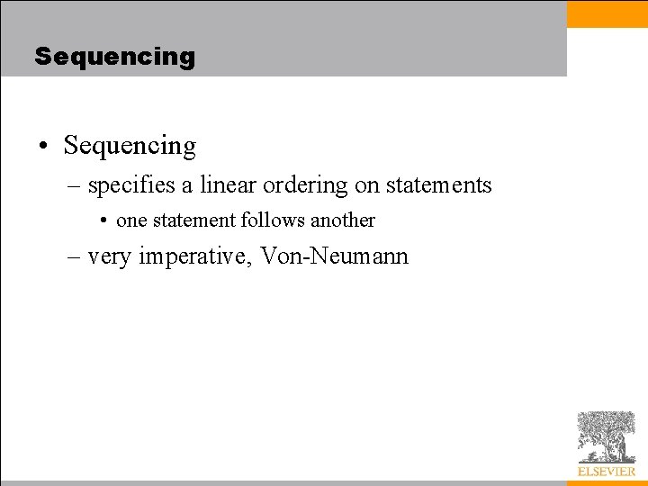 Sequencing • Sequencing – specifies a linear ordering on statements • one statement follows