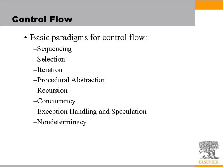 Control Flow • Basic paradigms for control flow: –Sequencing –Selection –Iteration –Procedural Abstraction –Recursion