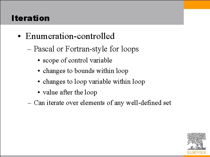 Iteration • Enumeration-controlled – Pascal or Fortran-style for loops • scope of control variable