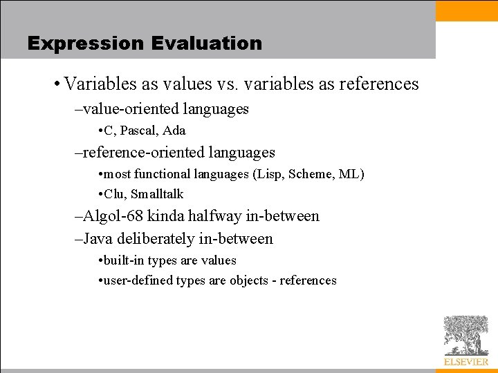 Expression Evaluation • Variables as values vs. variables as references –value-oriented languages • C,