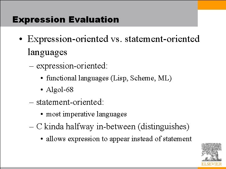 Expression Evaluation • Expression-oriented vs. statement-oriented languages – expression-oriented: • functional languages (Lisp, Scheme,