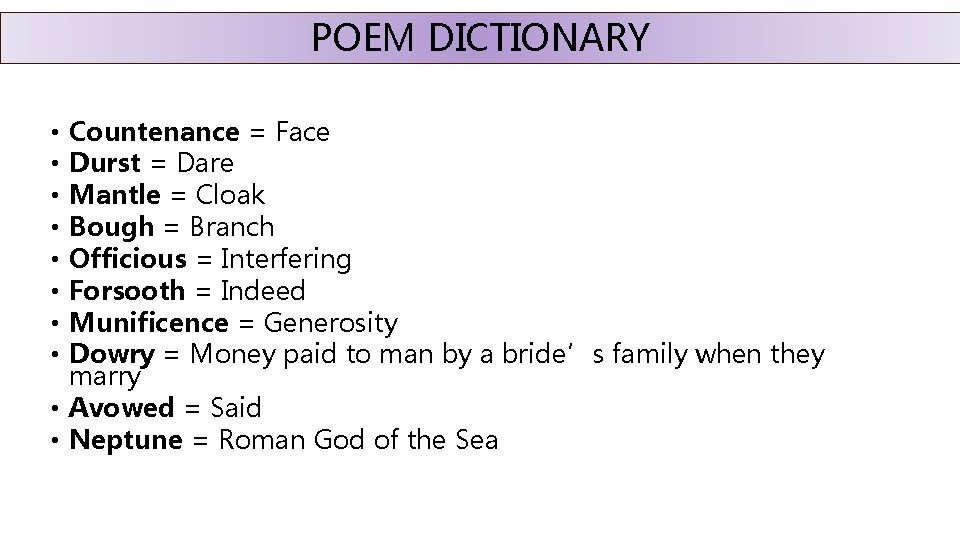 POEM DICTIONARY Countenance = Face Durst = Dare Mantle = Cloak Bough = Branch