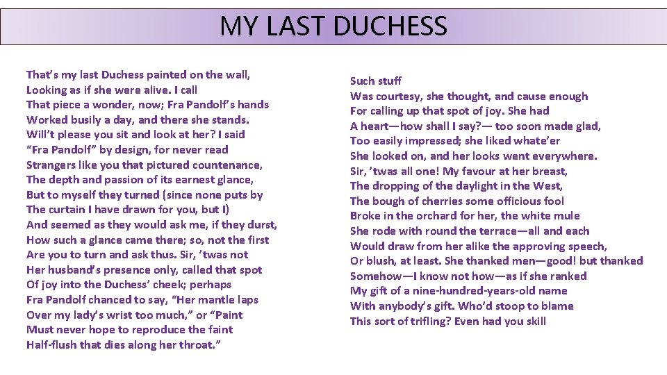 MY LAST DUCHESS That’s my last Duchess painted on the wall, Looking as if