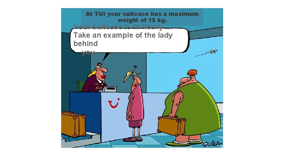 At TUI your suitcase has a maximum weight of 15 kg. Your suitcase is