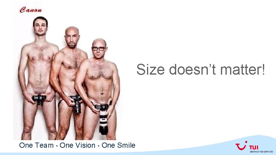 Size doesn’t matter! One Team • One Vision • One Smile 