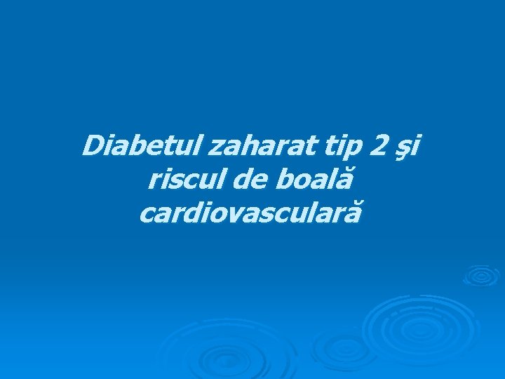 Diabetul zaharat tip 2 şi riscul de boală cardiovasculară 