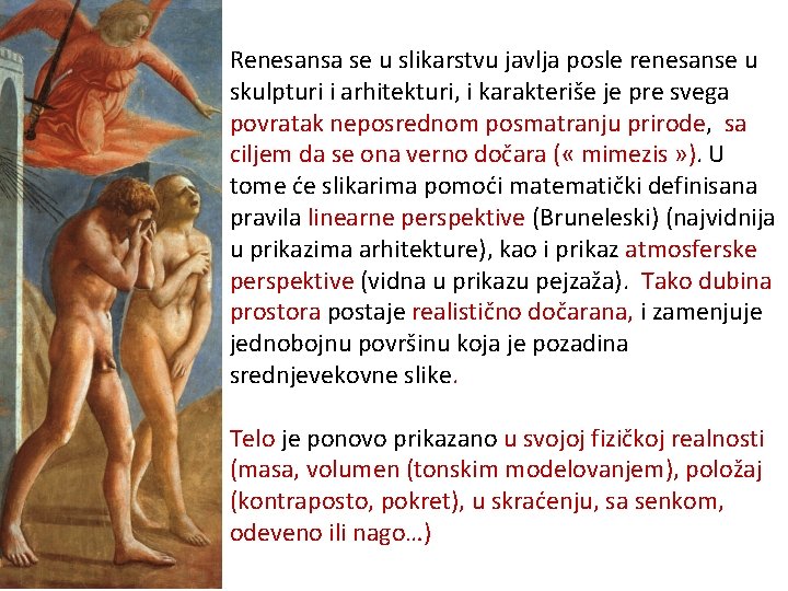 Renesansa se u slikarstvu javlja posle renesanse u skulpturi i arhitekturi, i karakteriše je