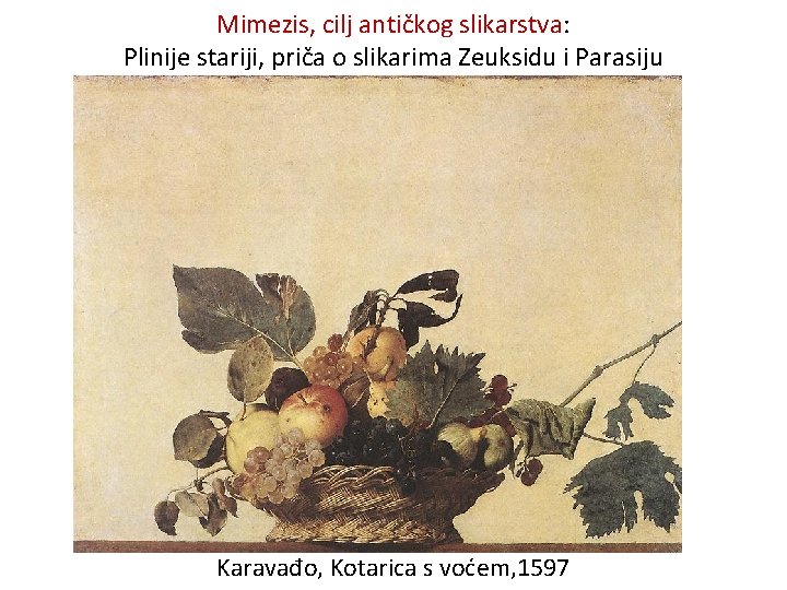 Mimezis, cilj antičkog slikarstva: Plinije stariji, priča o slikarima Zeuksidu i Parasiju Karavađo, Kotarica