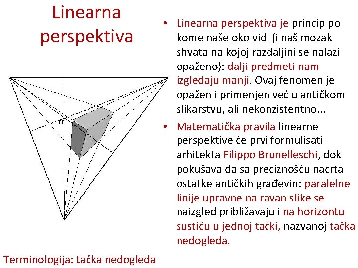 Linearna perspektiva Terminologija: tačka nedogleda • Linearna perspektiva je princip po kome naše oko