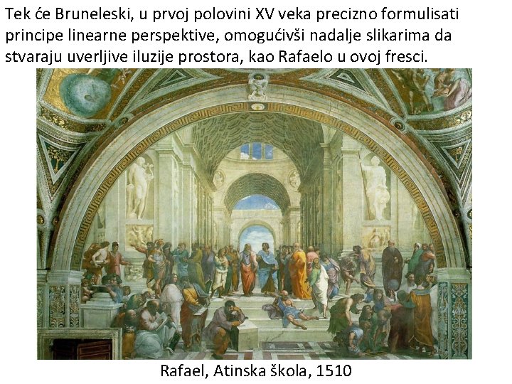 Tek će Bruneleski, u prvoj polovini XV veka precizno formulisati principe linearne perspektive, omogućivši