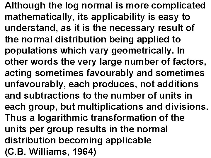 Although the log normal is more complicated mathematically, its applicability is easy to understand, Although the log normal is more complicated mathematically, its applicability is easy to understand,