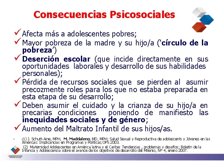 Consecuencias Psicosociales ü Afecta más a adolescentes pobres; ü Mayor pobreza de la madre