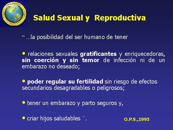 Salud Sexual y Reproductiva “ …la posibilidad del ser humano de tener • relaciones