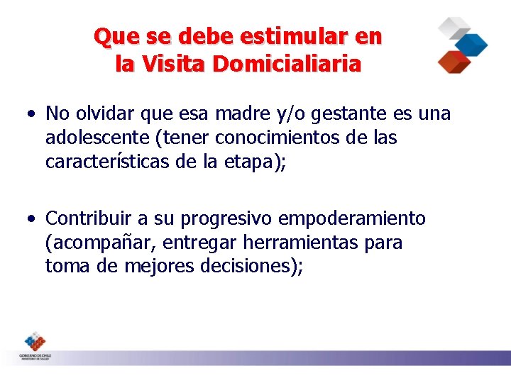 Que se debe estimular en la Visita Domicialiaria • No olvidar que esa madre