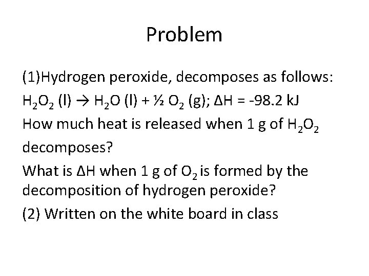 Problem (1)Hydrogen peroxide, decomposes as follows: H 2 O 2 (l) → H 2