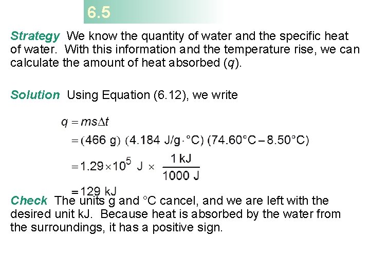 6. 5 Strategy We know the quantity of water and the specific heat of