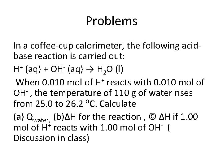 Problems In a coffee-cup calorimeter, the following acidbase reaction is carried out: H+ (aq)
