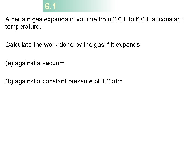 6. 1 A certain gas expands in volume from 2. 0 L to 6.