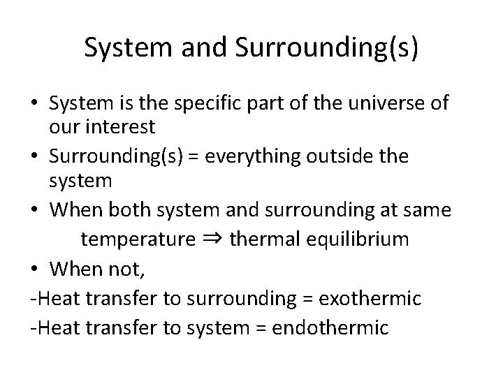 System and Surrounding(s) • System is the specific part of the universe of our