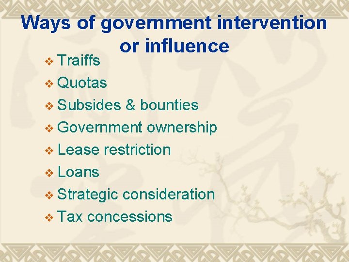 Ways of government intervention or influence v Traiffs v Quotas v Subsides & bounties