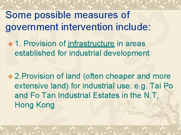 Some possible measures of government intervention include: v 1. Provision of infrastructure in areas