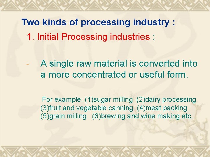 Two kinds of processing industry : 1. Initial Processing industries : - A single