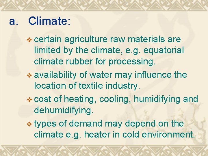 a. Climate: v certain agriculture raw materials are limited by the climate, e. g.
