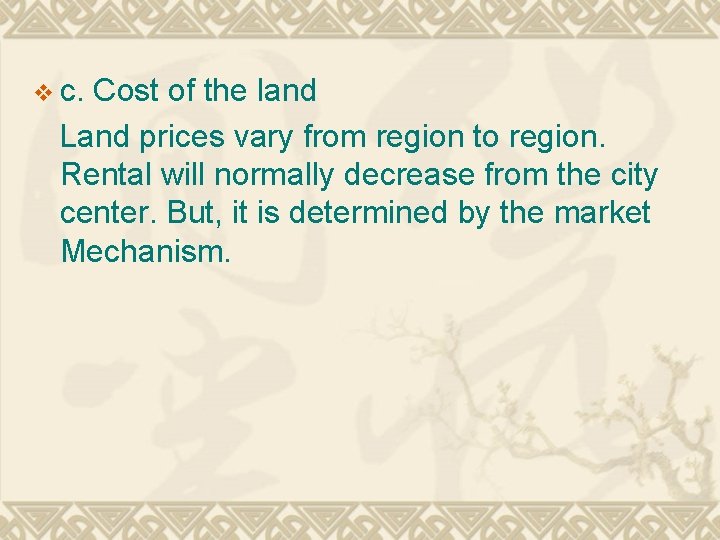 v c. Cost of the land Land prices vary from region to region. Rental