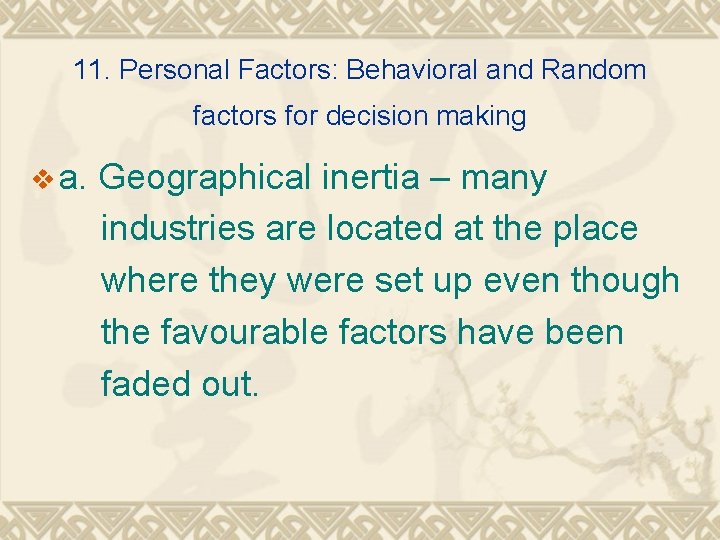 11. Personal Factors: Behavioral and Random factors for decision making v a. Geographical inertia