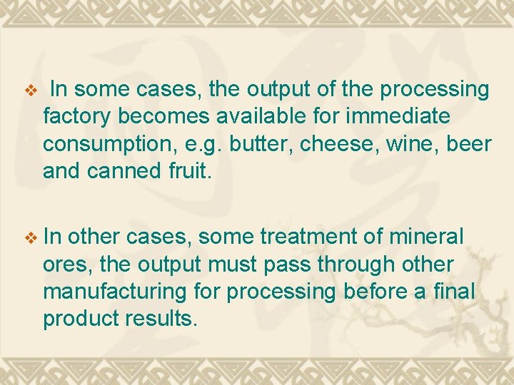 v In some cases, the output of the processing factory becomes available for immediate