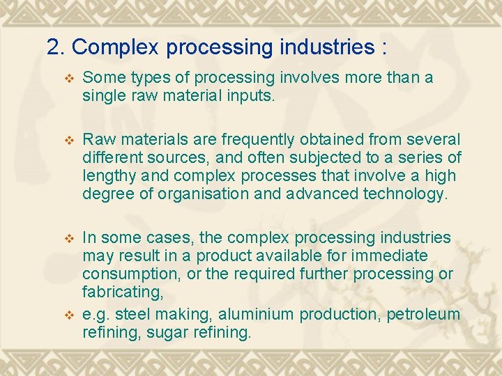 2. Complex processing industries : v Some types of processing involves more than a