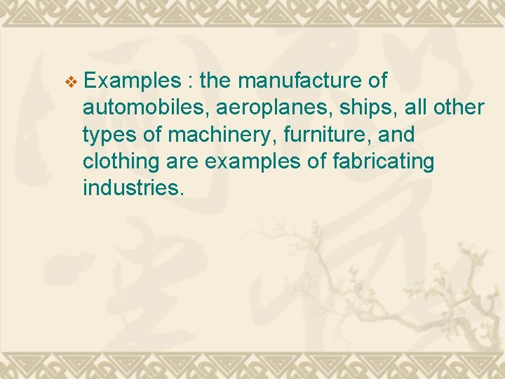 v Examples : the manufacture of automobiles, aeroplanes, ships, all other types of machinery,