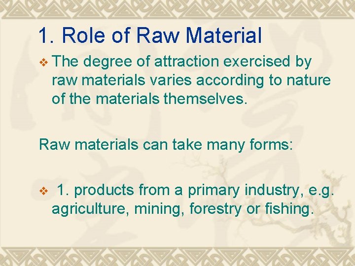 1. Role of Raw Material v The degree of attraction exercised by raw materials