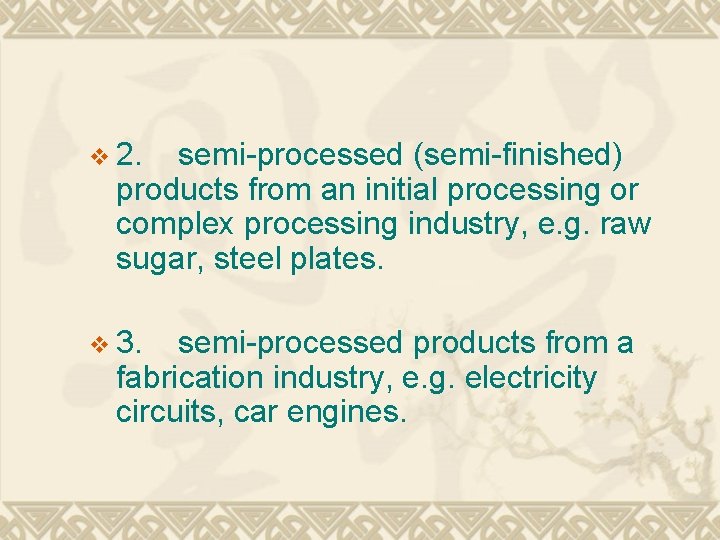 v 2. semi-processed (semi-finished) products from an initial processing or complex processing industry, e.