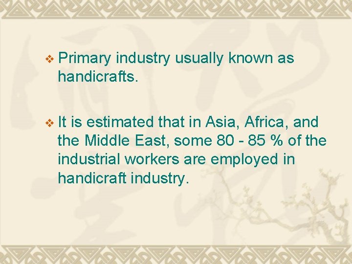 v Primary industry usually known as handicrafts. v It is estimated that in Asia,