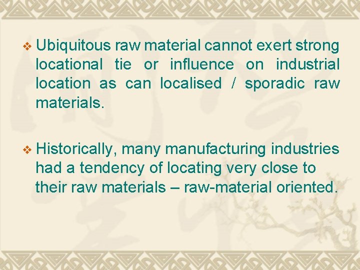 v Ubiquitous raw material cannot exert strong locational tie or influence on industrial location